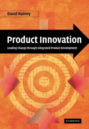 Product Innovation: Leading Change through Integrated Product Development de David L. Rainey