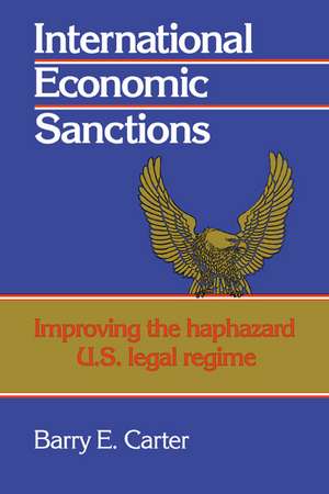 International Economic Sanctions: Improving the Haphazard U.S. Legal Regime de Barry E. Carter