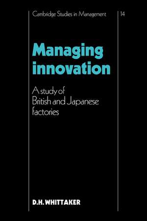 Managing Innovation: A Study of British and Japanese Factories de D. H. Whittaker