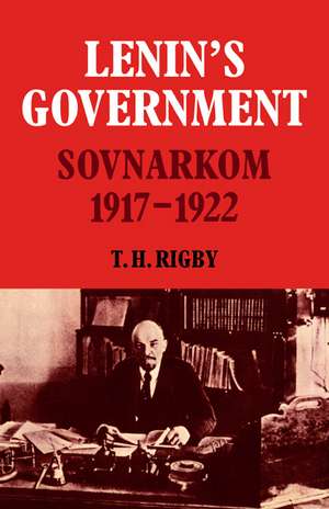 Lenin's Government: Sovnarkom 1917-1922 de T. H. Rigby