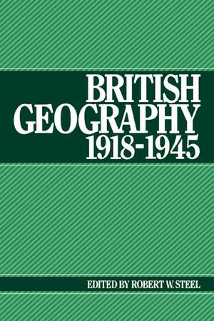 British Geography 1918–1945 de Robert W. Steel