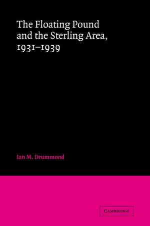 The Floating Pound and the Sterling Area: 1931–1939 de Ian M. Drummond