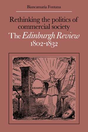 Rethinking the Politics of Commercial Society: The Edinburgh Review 1802–1832 de Biancamaria Fontana