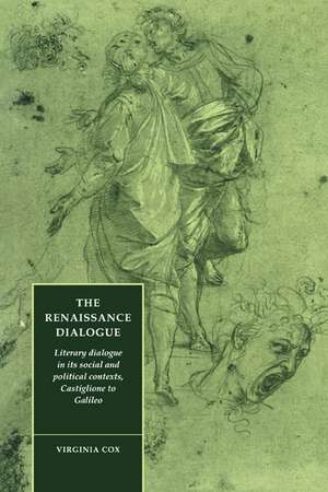 The Renaissance Dialogue: Literary Dialogue in its Social and Political Contexts, Castiglione to Galileo de Virginia Cox