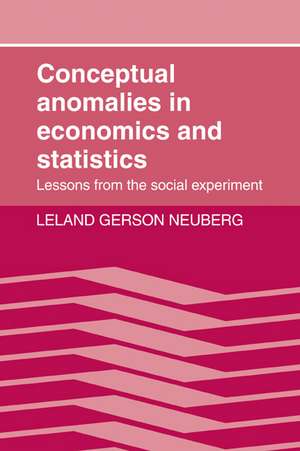 Conceptual Anomalies in Economics and Statistics: Lessons from the Social Experiment de Leland Gerson Neuberg