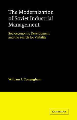 The Modernization of Soviet Industrial Management: Socioeconomic Development and the Search for Viability de William J. Conyngham