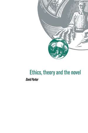 Ethics, Theory and the Novel de David Parker