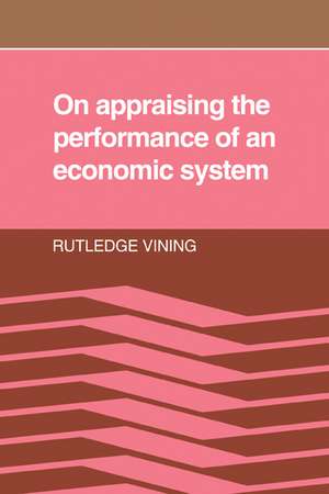 On Appraising the Performance of an Economic System: What an Economic System is, and the Norms Implied in Observers' Adverse Reactions to the Outcome of its Working de Rutledge Vining