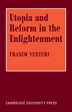 Utopia and Reform in the Enlightenment de Franco Venturi