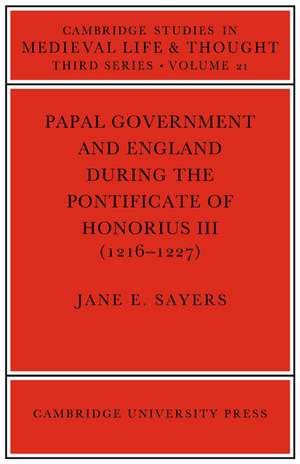 Papal Government and England during the Pontificate of Honorius III (1216–1227) de Jane E. Sayers