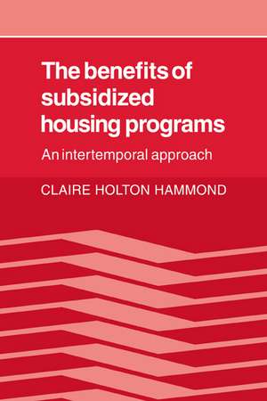 The Benefits of Subsidized Housing Programs: An Intertemporal Approach de Claire Holton Hammond