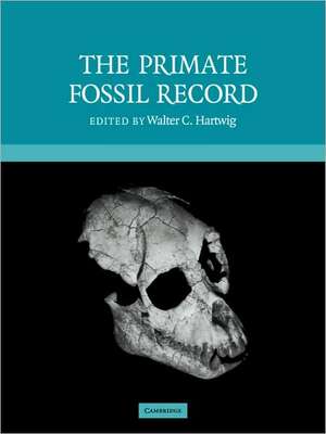 The Primate Fossil Record de Walter Carl Hartwig