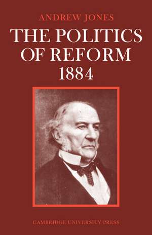 The Politics of Reform 1884 de Andrew Jones