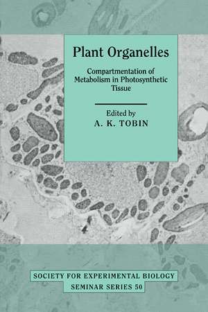 Plant Organelles: Compartmentation of Metabolism in Photosynthetic Tissue de Alyson K. Tobin