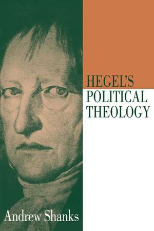 Hegel's Political Theology de Andrew Shanks