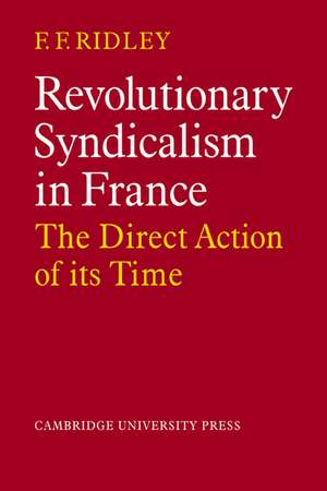 Revolutionary Syndicalism in France: The Direct Action of its Time de F. F. Ridley