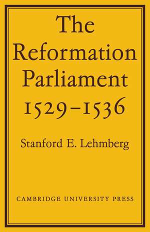 The Reformation Parliament 1529–1536 de Stanford E. Lehmberg