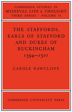 The Staffords, Earls of Stafford and Dukes of Buckingham: 1394–1521 de Carole Rawcliffe