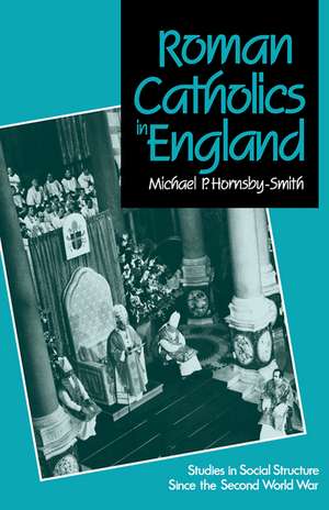 Roman Catholics in England: Studies in Social Structure Since the Second World War de Michael P. Hornsby-Smith