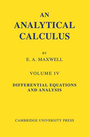 An Analytical Calculus: Volume 4: For School and University de E. A. Maxwell