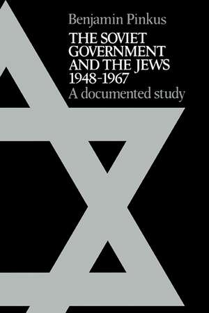 The Soviet Government and the Jews 1948–1967: A Documented Study de Benjamin Pinkus