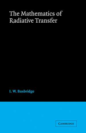 The Mathematics of Radiative Transfer de I. W. Busbridge