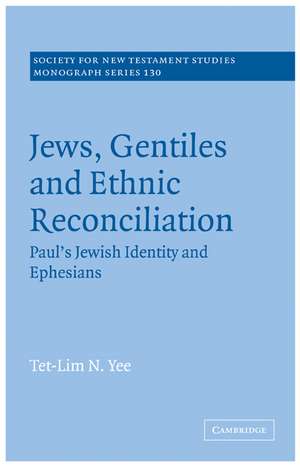 Jews, Gentiles and Ethnic Reconciliation: Paul's Jewish identity and Ephesians de Tet-Lim N. Yee