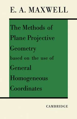 The Methods of Plane Projective Geometry Based on the Use of General Homogenous Coordinates de E. A. Maxwell