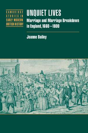 Unquiet Lives: Marriage and Marriage Breakdown in England, 1660–1800 de Joanne Bailey