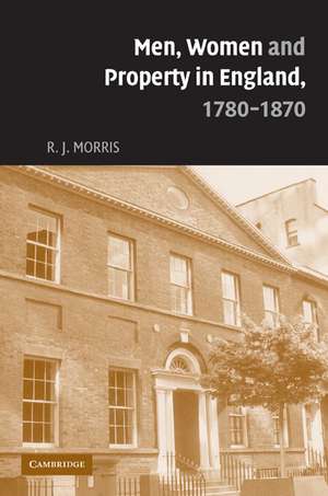 Men, Women and Property in England, 1780–1870: A Social and Economic History of Family Strategies amongst the Leeds Middle Class de R. J. Morris