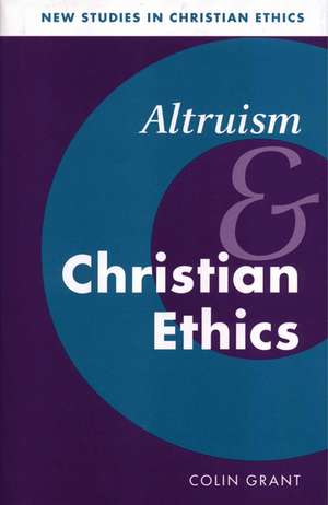 Altruism and Christian Ethics de Colin Grant