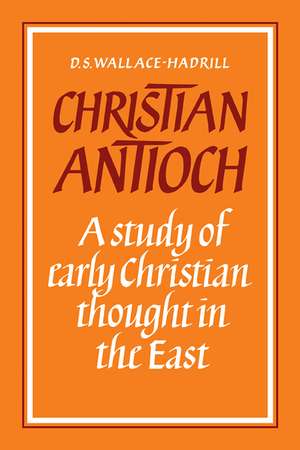 Christian Antioch: A Study of Early Christian Thought in the East de D. S. Wallace-Hadrill