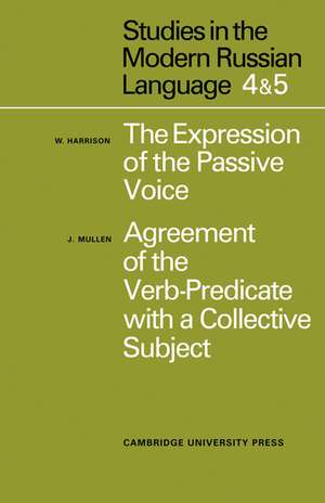 Studies in the Modern Russian Language: 4. The Expression of the Passive Voice, and 5. Agreement of the Verb-Predicate with a Collective Subject de W. Harrison