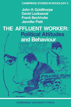 The Affluent Worker: Political attitudes and behaviour de John H. Goldthorpe