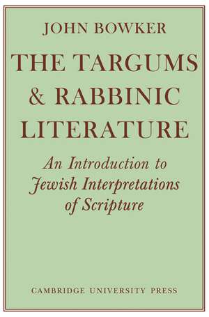 The Targums and Rabbinic Literature: An Introduction to Jewish Interpretations of Scripture de John Bowker