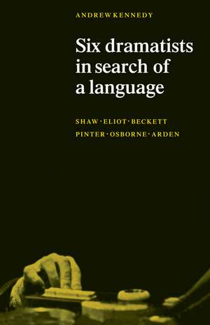 Six Dramatists in Search of a Language: Studies in Dramatic Language de Andrew K. Kennedy