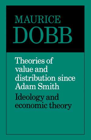 Theories of Value and Distribution since Adam Smith: Ideology and Economic Theory de Maurice Dobb