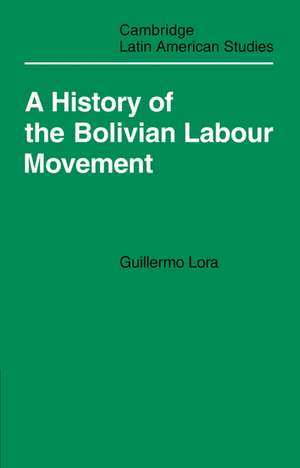 A History of the Bolivian Labour Movement 1848–1971 de Guillermo Lora