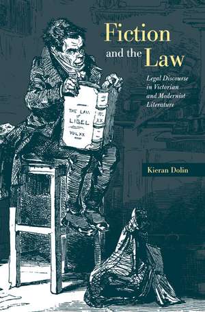 Fiction and the Law: Legal Discourse in Victorian and Modernist Literature de Kieran Dolin