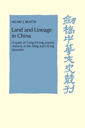 Land and Lineage in China: A Study of T'ung-Ch'eng County, Anhwel, in the Ming and Ch'ing Dynasties de Hilary J. Beattie