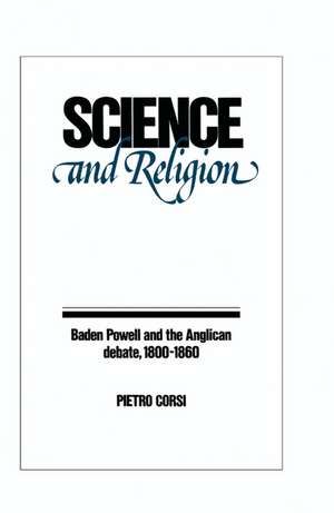 Science and Religion: Baden Powell and the Anglican Debate, 1800–1860 de Pietro Corsi