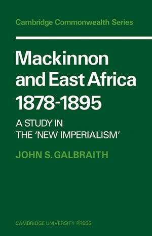 Mackinnon and East Africa 1878–1895: A Study in the 'New Imperialism' de John S. Galbraith