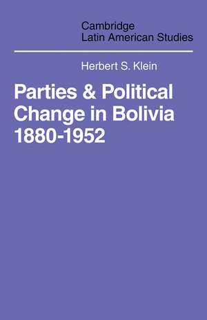 Parties and Politcal Change in Bolivia: 1880-1952 de Herbert S. Klein