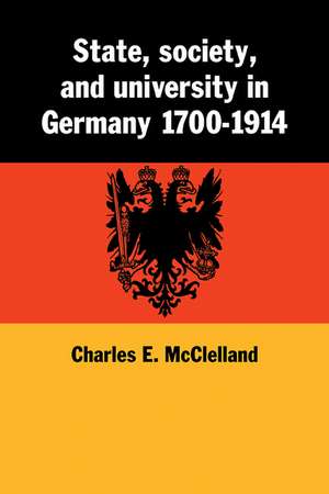 State, Society and University in Germany 1700–1914 de Charles McClelland