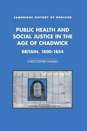 Public Health and Social Justice in the Age of Chadwick: Britain, 1800–1854 de Christopher Hamlin