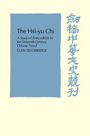 The Hsi-Yu-Chi: A Study of Antecedents to the Sixteenth-Century Chinese Novel de Glen Dudbridge