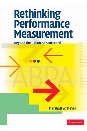 Rethinking Performance Measurement: Beyond the Balanced Scorecard de Marshall W. Meyer