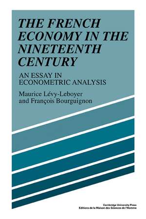 The French Economy in the Nineteenth Century: An Essay in Econometric Analysis de Maurice Lévy-Leboyer