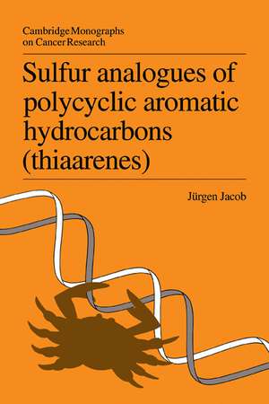 Sulfur Analogues of Polycyclic Aromatic Hydrocarbons (Thiaarenes): Environmental Occurrence, Chemical and Biological Properties de Jürgen Jacob