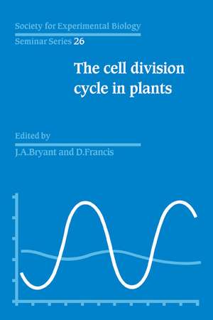 The Cell Division Cycle in Plants: Volume 26, The Cell Division Cycle in Plants de J. A. Bryant